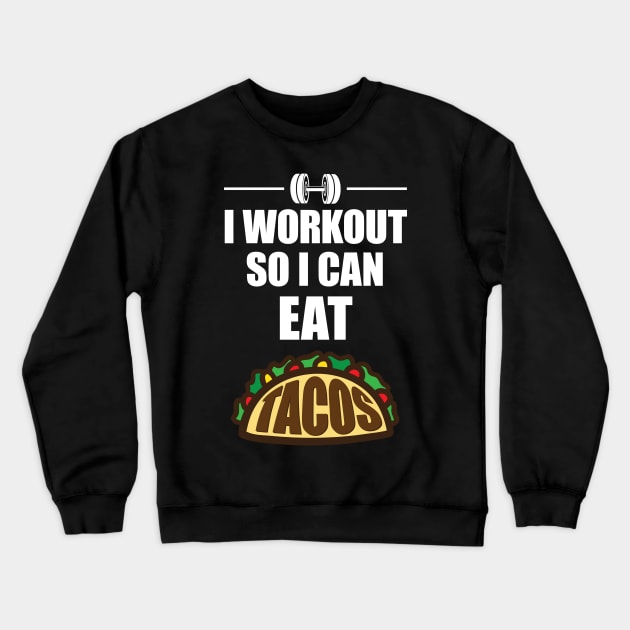 I Work Out So I Can Eat Tacos' Taco Crewneck Sweatshirt by ourwackyhome